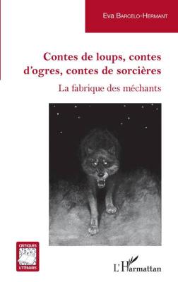 Contes de loups, contes d'ogres, contes de sorcières : la fabrique des méchants, Eva Barcelo-Hermant, livre jeunesse
