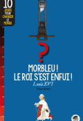 morbleu ! le roi s'est enfui ! louis XVI