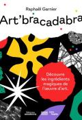 Art'bracadabra : découvre les ingrédients magiques de l'œuvre d'art-garnier-livre jeunesse
