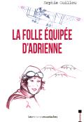 La folle équipée d'Adrienne - Sophie Guillou - Les petites moustaches - Livre jeunesse - Littérature jeunesse - roman ado