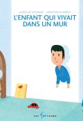 L'enfant qui vivait dans un mur - Agnès de Lestrade - Sébastien Chébret - Les 400 coups - Littérature jeunesse - Livre jeunesse