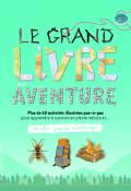 Le grand livre de l'aventure : plus de 60 activités illustrées pas-à-pas pour apprendre à survivre en pleine nature-Towell-Collectif-Livre jeunesse