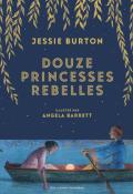 Douze princesses rebelles - Jessie Burton - Angela Barrett - Livre jeunesse