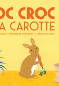 Croc croc la carotte - Yiqun Fang - Véronique Massenot - Clémence Pollet - Livre jeunesse