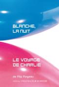 Blanche, la nuit ; Le voyage de Charlie ; Filip Forgeau ; éditions Théâtrales jeunesse ; Livre jeunesse ; théâtre