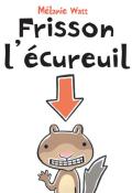 Frisson l'écureuil - Mélanie Watt - Livre jeunesse