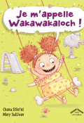 Je m'appelle Wakawakaloch ! - Chana stiefel - Mary Sullivan - Livre jeunesse