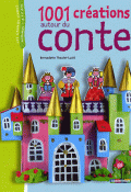 1001 créations autour du conte - Bernadette Theulet-Luzié - Livre jeunesse