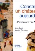 Construire un château fort aujourd'hui : l'aventure de Guédelon - Anne Baud - Nicolas Reveyron - Jean-Benoît Héron - Livre jeunesse