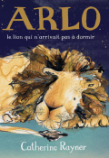 Arlo, le lion qui n'arrivait pas à dormir - Catherine Rayner - Livre jeunesse