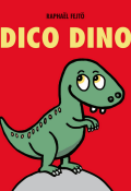 Dico Dino - Raphaël Fejtö - Livre jeunesse