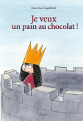 Je veux un pain au chocolat ! - Jean-Luc Englebert - Livre jeunesse