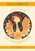 Histoire du coq Sébastien - Ada Grobetti - Antonin Roza - Livre jeunesse