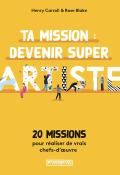 Ta mission : devenir super artiste, Henry Carroll, Rose Blake, livre jeunesse