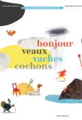 Bonjour veaux vaches cochons, Olivier Douzou, Frédérique Bertrand, livre jeunesse