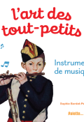 L'art des tout-petits. Instruments de musique, Sophie Bordet-Petillon, livre jeunesse