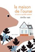 La maison de l'ourse et tout ce qu'elle contient, Emilie Vast, livre jeunesse