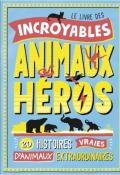 Le livre des incroyables animaux héros, Camilla De la Bedoyere, David Dean, livre jeunesse, documentaire jeunesse