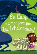 Le loup ne mangera pas les 7 chevreaux !, Alexandre Jardin, Hervé Le Goff, livre jeunesse