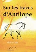 Sur les traces d'Antilope, Albane Gellé, Martine Bourre, livre jeunesse