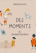 Des moments-Jennifer Bouron-Livre jeunesse