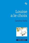 Louise a le choix-Caroline Stella-Livre jeunesse-Théâtre jeunesse
