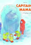 Capitaine Maman (T. 2). Capitaine Maman et le glaçon surprise-Magali Arnal-Livre jeunesse