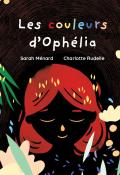 Les couleurs d'Ophélia-Sarah Ménard-Charlotte Rudelle-Livre jeunesse