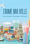 J'aime ma ville-France Desmarais-Richard Adam-Yves Dumont-Livre jeunesse-Documentaire jeunesse