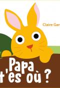Papa t'es où ?, Claire Garralon, livre jeunesse