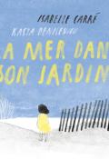 La mer dans son jardin, Isabelle Carré, Kasya Denisevich, livre jeunesse