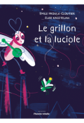 Le grillon et la luciole Émile Proulx-Cloutier Élise Kasztelan Planète rebelle album jeunesse
