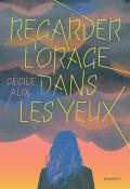 Regarder l'orage dans les yeux Cécile Alix Rageot roman ado