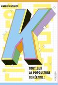 K : tout sur la popculture coréenne !, Mathieu Rocher, livre jeunesse