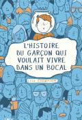 l'histoire du garçon qui voulait vivre dans un bocal