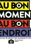 au bon moment au bon endroit : cent ans de photos qui racontent le monde