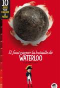 il faut gagner la bataille de waterloo