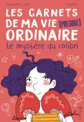 les carnets de ma vie (presque) ordinaire (t. 2). le mystère du colibri