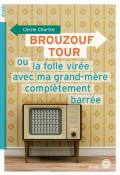 brouzouf tour : ou la folle virée avec ma grand-mère complètement barrée