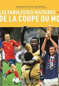 les fabuleuses histoires de la coupe du monde