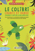 Le colibri chante et danse chansons et comptines latino-américaines