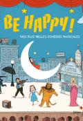 Be happy. mes plus belles comédies musicales