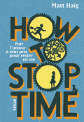 How to stop time : fuir l'amour à tout prix pour rester en vie-haig-livre jeunesse