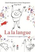 La la langue : comment tu as appris à parler-morgenstern-bloch-livre jeunesse