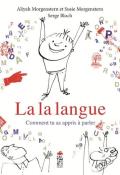 La la langue : comment tu as appris à parler-morgenstern-bloch-livre jeunesse