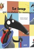 Le Loup qui escaladait les montagnes - Lallemand - Thuillier - Livre jeunesse