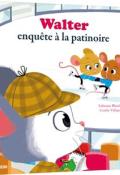 Walter enquête à la patinoire - Blanchut - Vallageas - Livre jeunesse