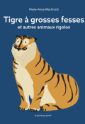 Tigre à grosses fesses et autres animaux rigolos