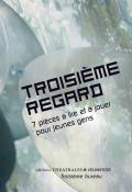 Troisième regard : 7 pièces à lire et à jouer pour jeunes gens-Collectif-Livre jeunesse