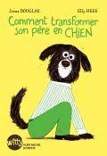 Comment transformer son père en chien - Douglas - Hees - Livre jeunesse